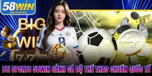 Bti Sports 58Win - Sảnh Cá Độ Thể Thao Chuẩn Quốc Tế