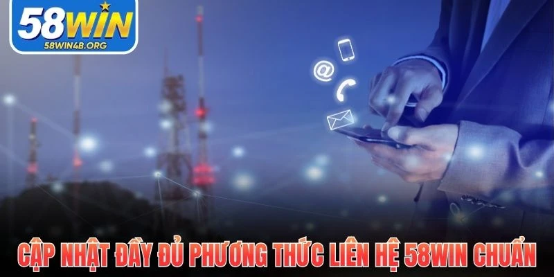 Liên Hệ 58Win - Hỗ Trợ Tận Nơi, Phản Hồi Trong Chớp Mắt 1 liên hệ 58Win