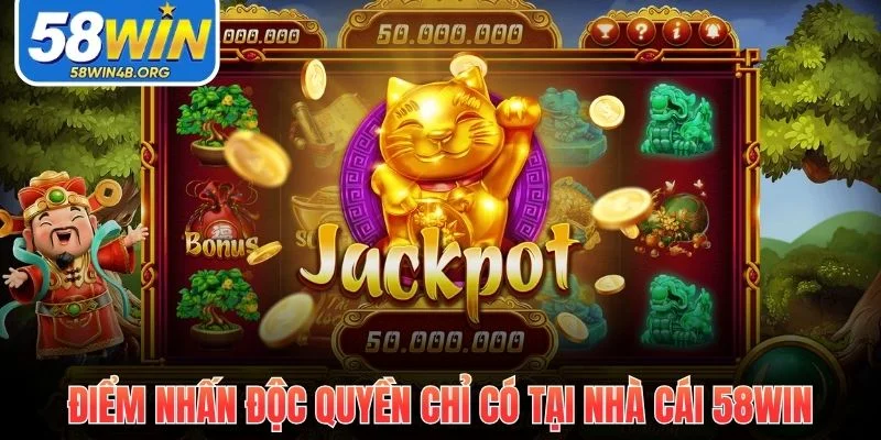 diem nhan doc quyen chi co tai nha cai 58win