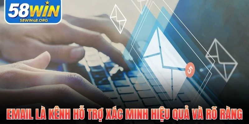 Liên Hệ 58Win - Hỗ Trợ Tận Nơi, Phản Hồi Trong Chớp Mắt 2 email la kenh ho tro xac minh hieu qua va ro rang