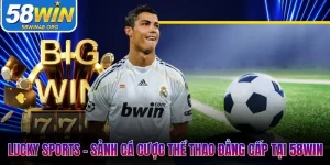 Lucky Sports - Sảnh Cá Cược Thể Thao Đẳng Cấp Tại 58Win