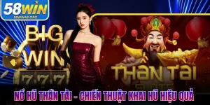 Nổ Hũ Thần Tài - Chiến Thuật Khai Hũ Hiệu Quả Tại 58Win