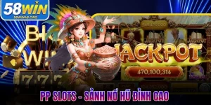 PP Slots - Sảnh Nổ Hũ Đỉnh Cao Với Tỷ Lệ Thưởng Hấp Dẫn