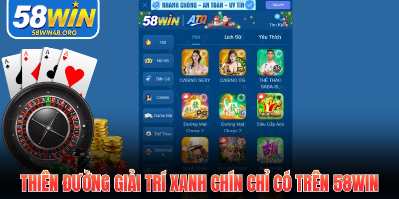 58WIN 19 Thiên đường giải trí xanh chín chỉ có trên 58Win