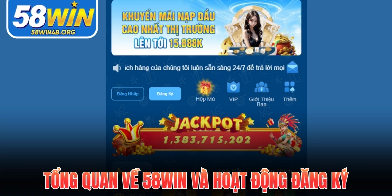 Đăng Ký 58Win Cá Cược Thả Ga Thưởng Bùng Nổ Mỗi Ngày 1 tong quan ve 58win va hoat dong dang ky
