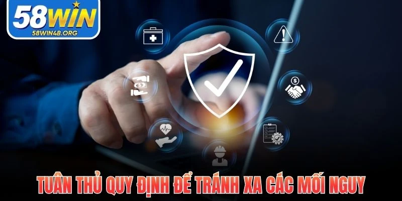 Chính Sách Bảo Mật 58WIN - Ngăn Chặn Mọi Rủi Ro Số 3 tuan thu quy dinh de tranh xa cac moi nguy
