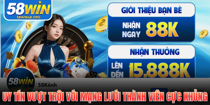58WIN 16 Uy tín vượt trội với mạng lưới thành viên cực khủng